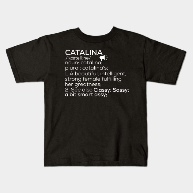 Catalina Name Catalina Definition Catalina Female Name Catalina Meaning Kids T-Shirt by TeeLogic